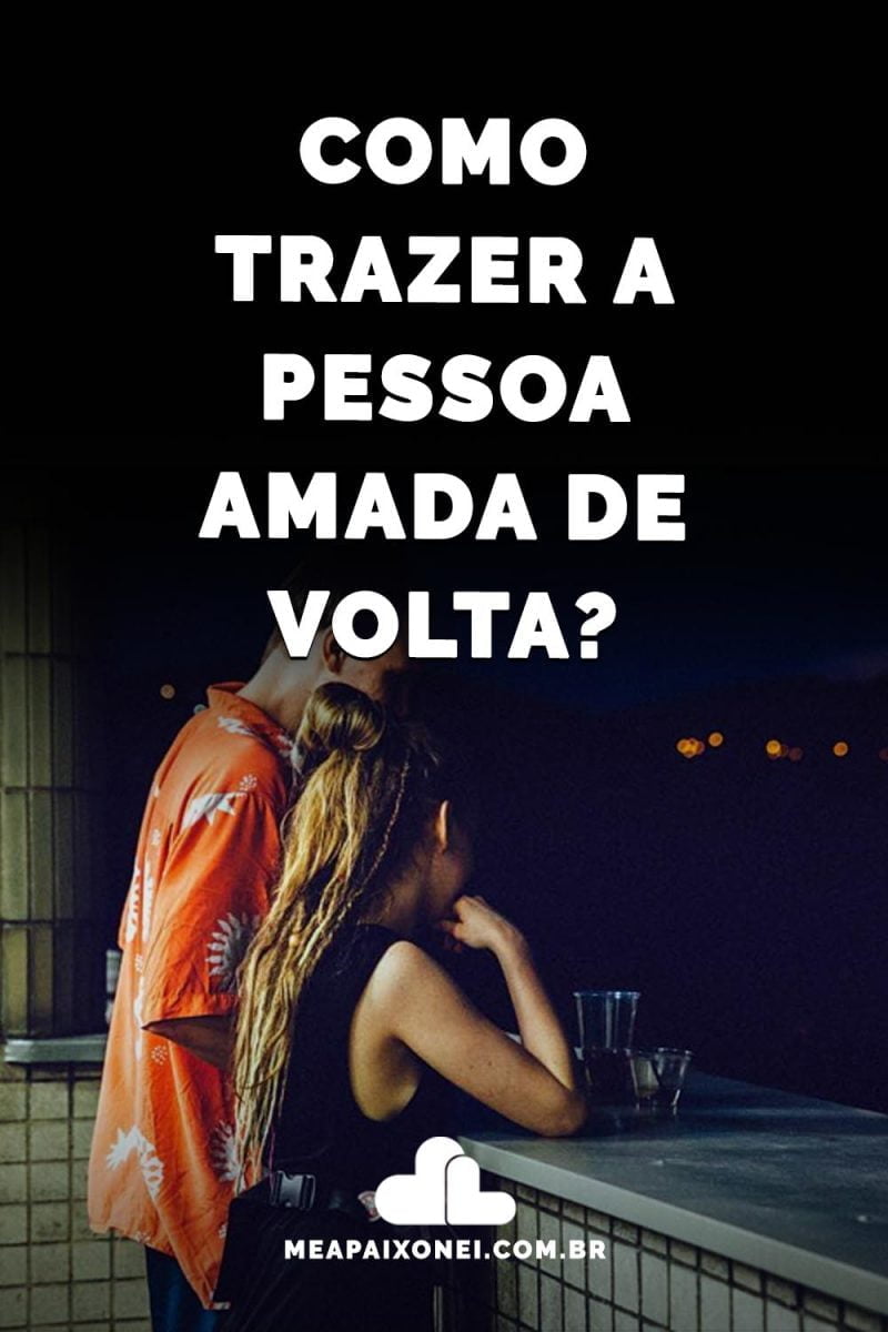 Como trazer a pessoa amada de volta? (não é Tarot) - Me Apaixonei