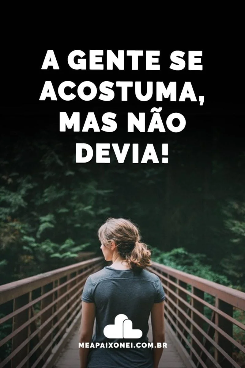 A gente se acostuma, mas não devia! - Me Apaixonei