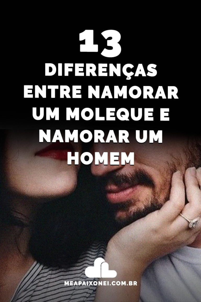 13 diferenças entre namorar um moleque e namorar um homem - Me Apaixonei