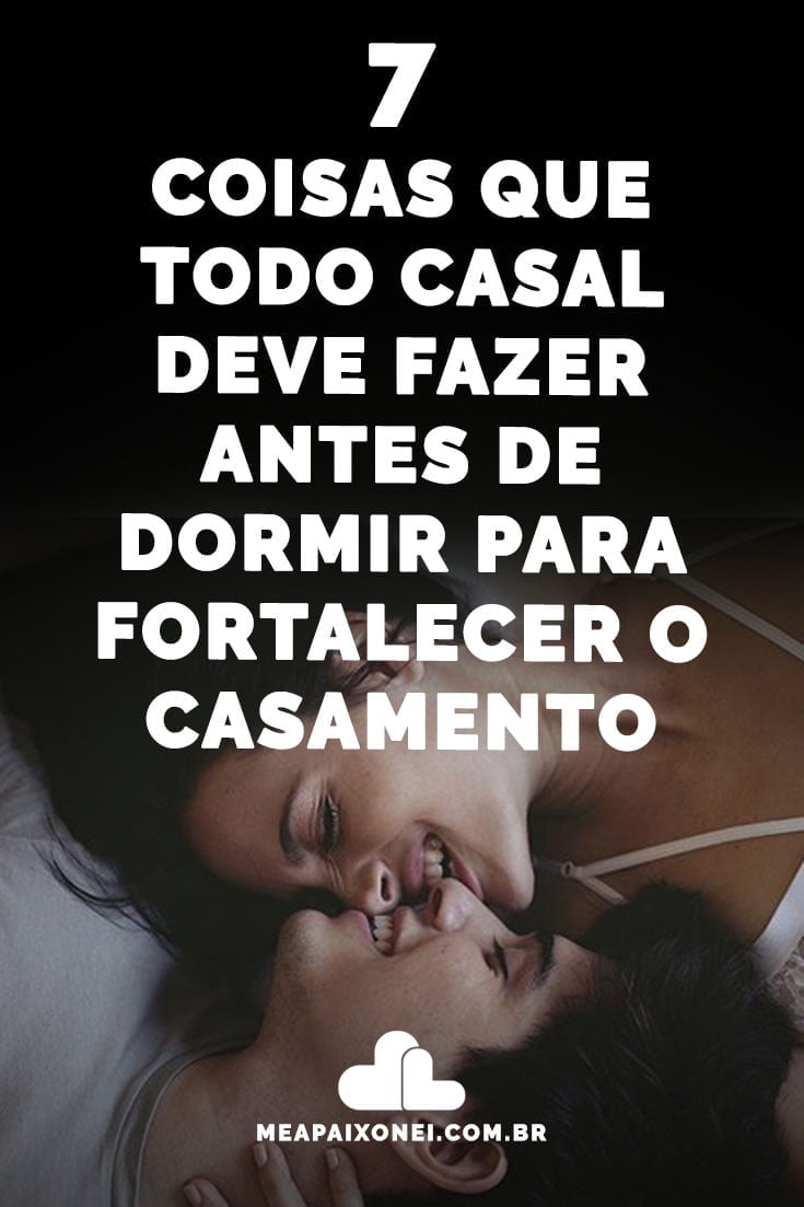 7 Coisas Que Todo Casal Deve Fazer Antes De Dormir Para Fortalecer O Casamento 