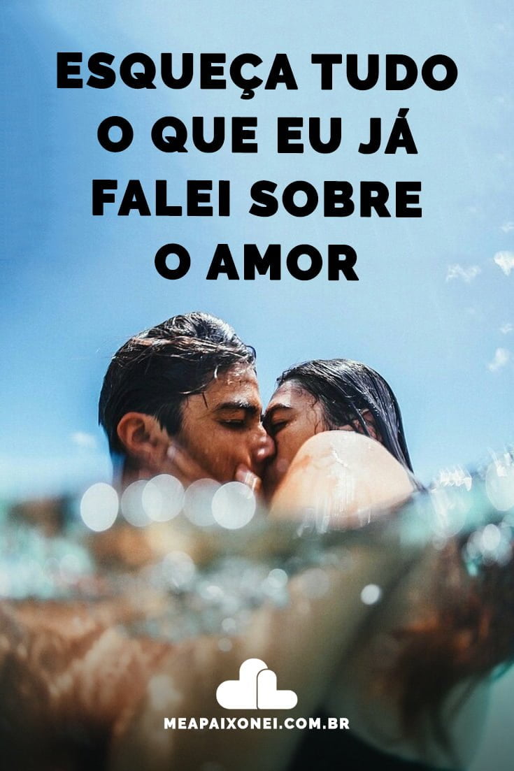 Esqueça Tudo O Que Eu Já Falei Sobre O Amor Me Apaixonei 0231