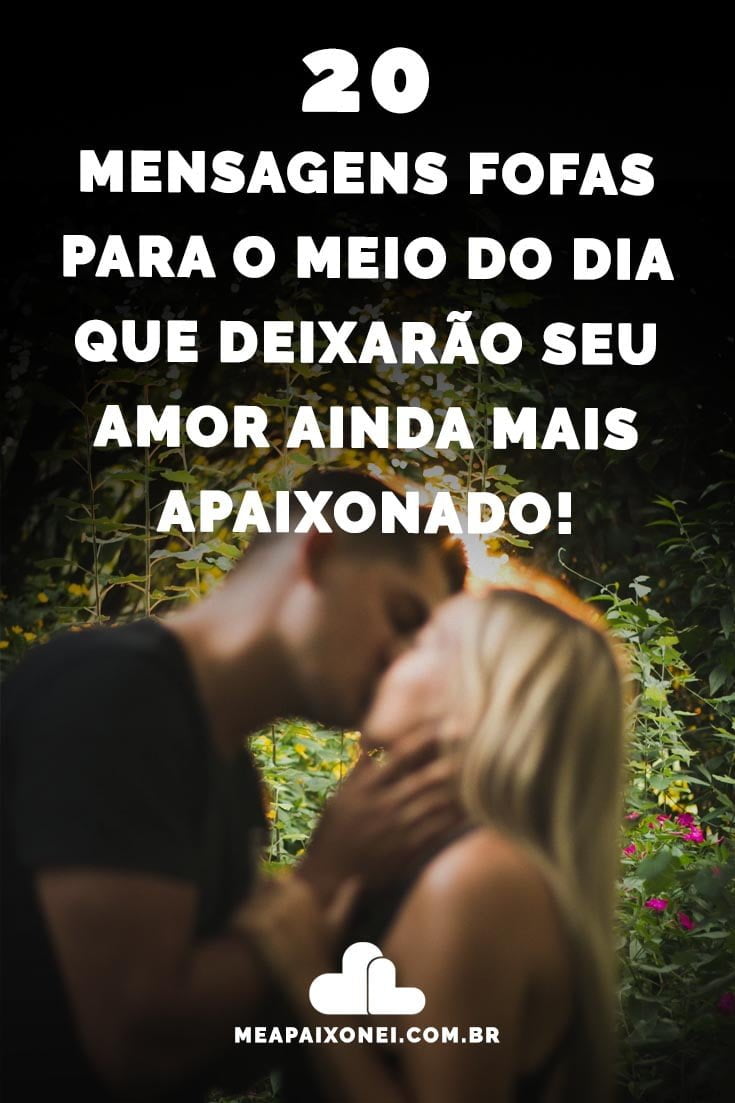 Mensagens Fofas Para O Meio Do Dia Que Deixarao Seu Amor Ainda Mais Apaixonado Me Apaixonei