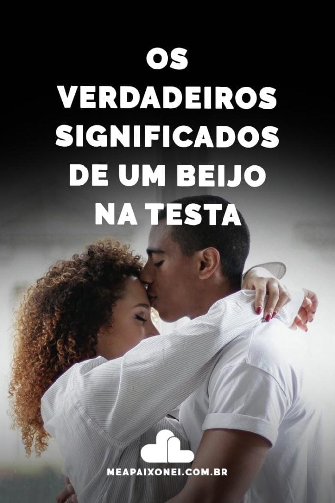 Os verdadeiros significados de um beijo na testa - Me Apaixonei