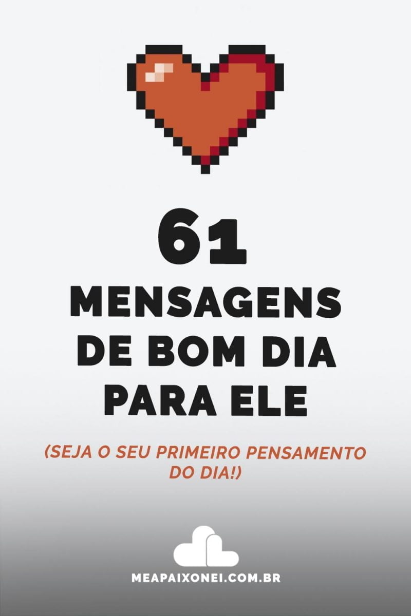 61 MENSAGENS DE BOM DIA para ele (seja o seu primeiro pensamento do dia!) - Me Apaixonei 61 MENSAGENS DE BOM DIA para ele (seja o seu primeiro pensamento do dia!) - Me Apaixonei