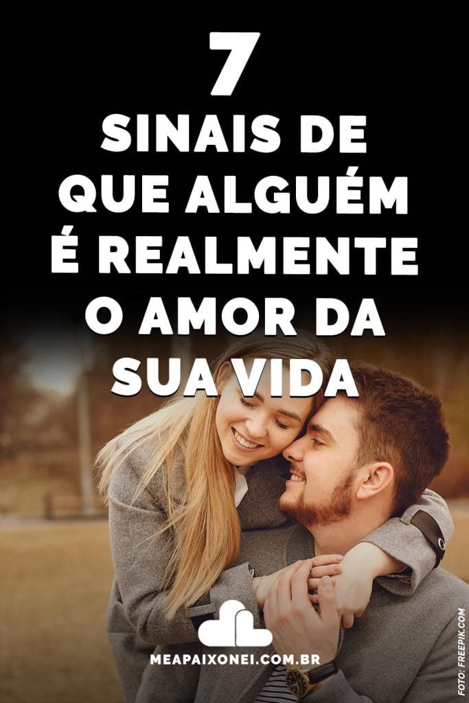 7 sinais de que alguém é realmente o amor da sua vida - Me Apaixonei