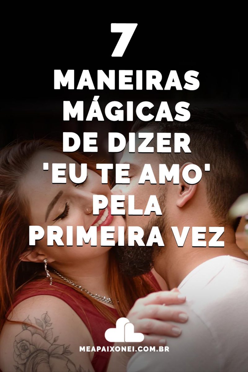 7 Maneiras Mágicas De Dizer Eu Te Amo Pela Primeira Vez Me Apaixonei 9506