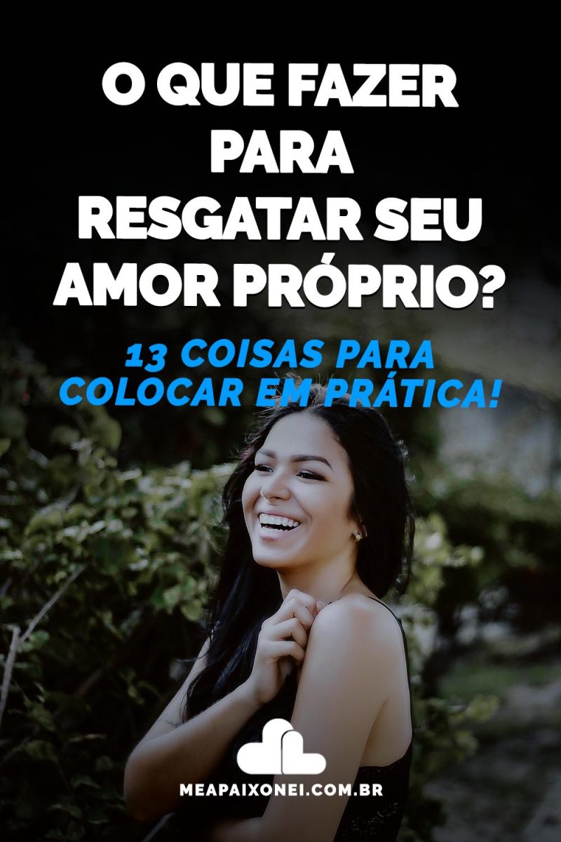 O que fazer para resgatar seu amor próprio? 13 coisas para colocar em prática! Me Apaixonei O que fazer para resgatar seu amor próprio? 13 coisas para colocar em prática! Me Apaixonei