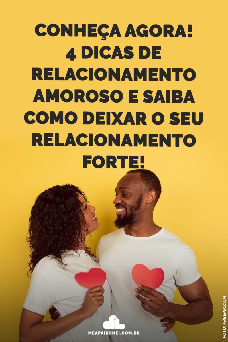 Conheca Agora 4 Dicas De Relacionamento Amoroso E Saiba Como Deixar O Seu Relacionamento Forte2 7342