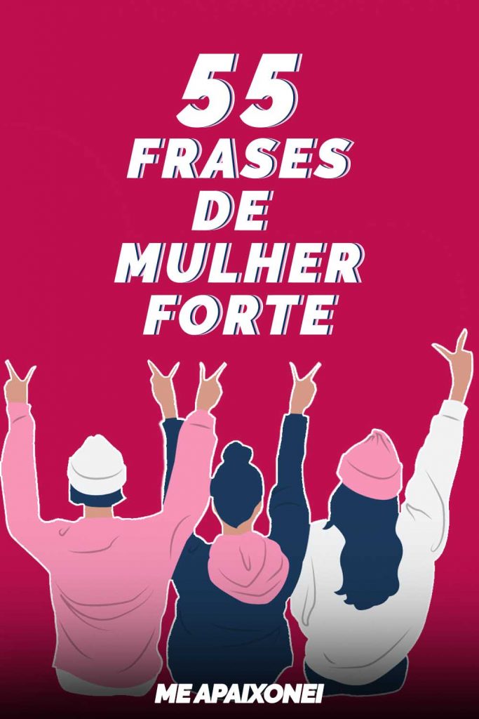 55 frases de MULHER FORTE para você se inspirar!