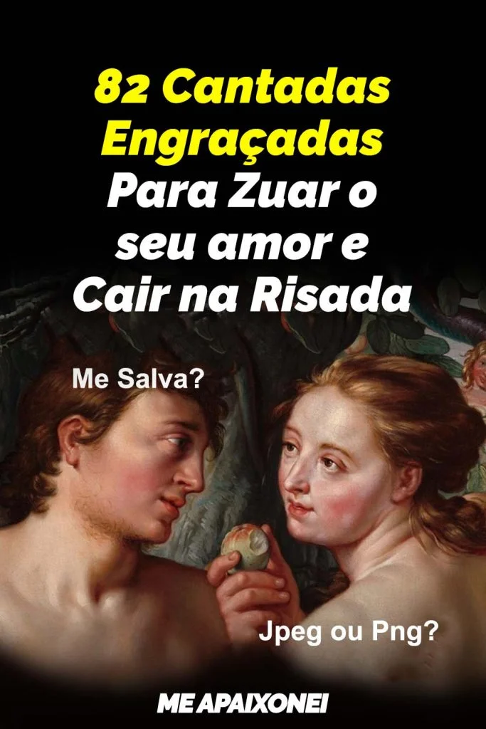 82 Cantadas Engraçadas Para Zuar o seu amor e Cair na Risada