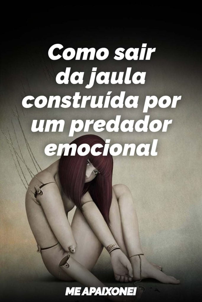 Como sair da jaula construída por um predador emocional