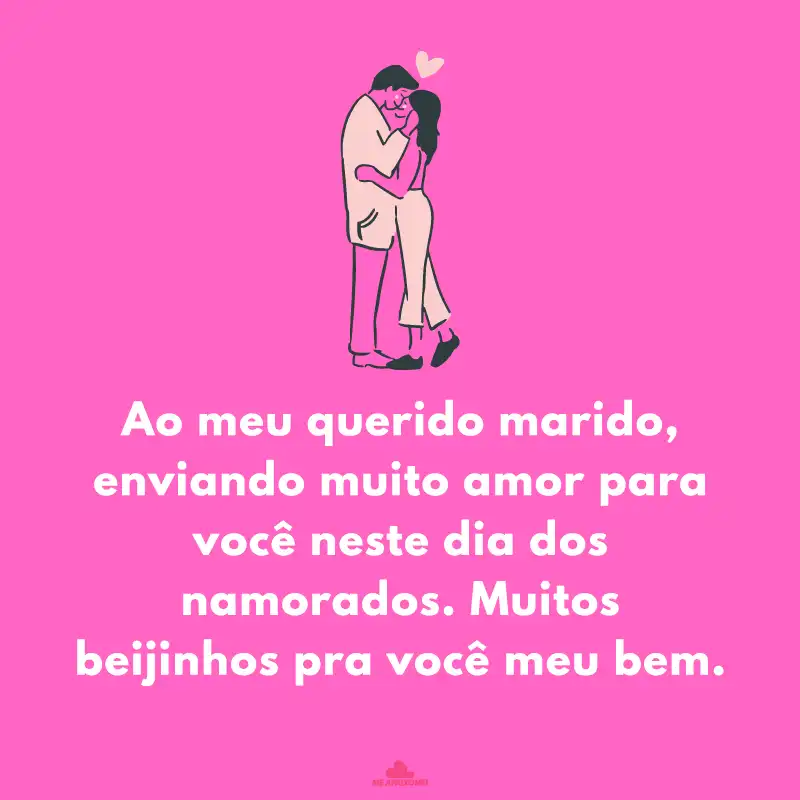 Frases do Dia dos Namorados para Marido - Ao meu querido marido, enviando muito amor para você neste dia dos namorados. Muitos beijinhos pra você meu bem.