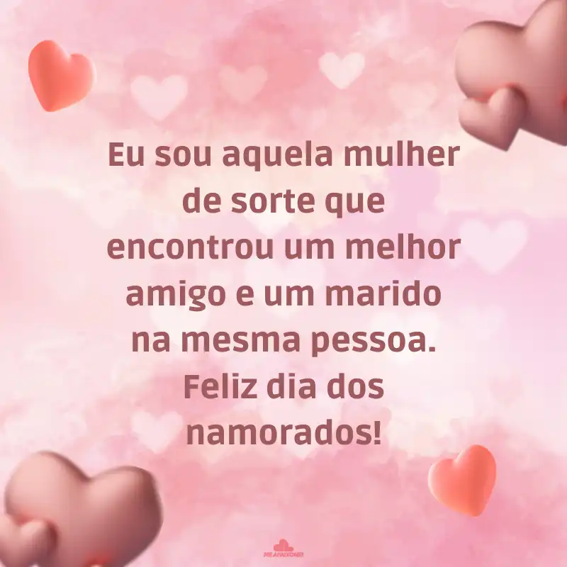Eu sou aquela mulher de sorte que encontrou um melhor amigo e um marido na mesma pessoa. Feliz Dia dos Namorados!