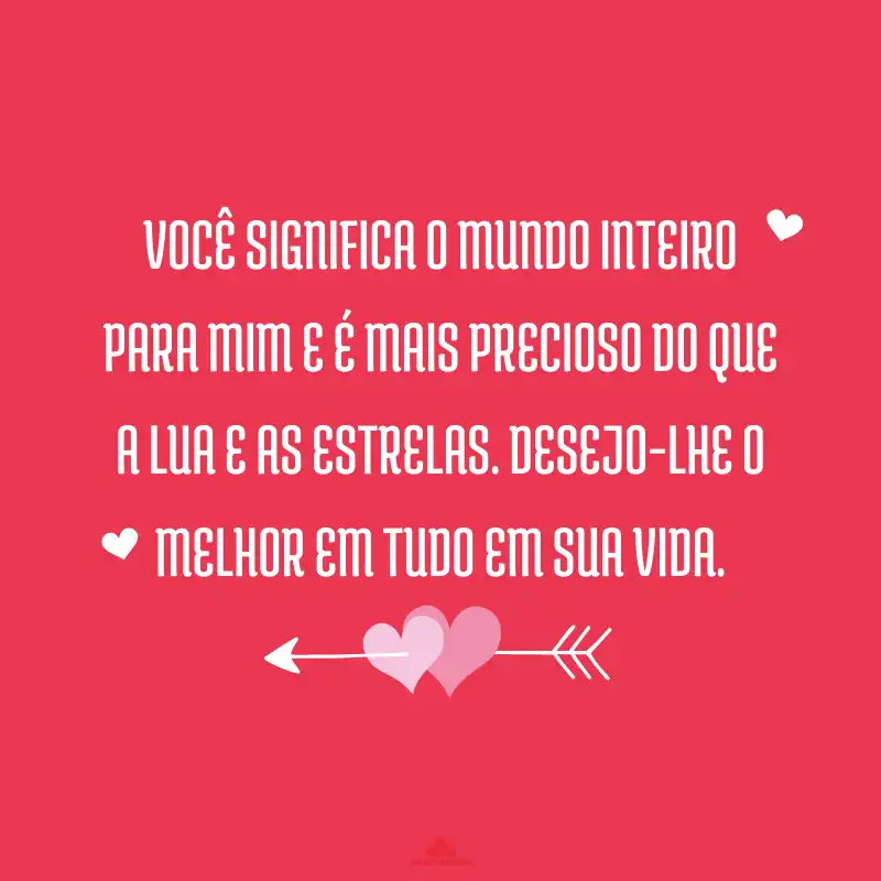 Frases do Dia dos Namorados para Marido - Você significa o mundo inteiro para mim e é mais precioso do que a lua e as estrelas. Desejo-lhe o melhor em tudo em sua vida.