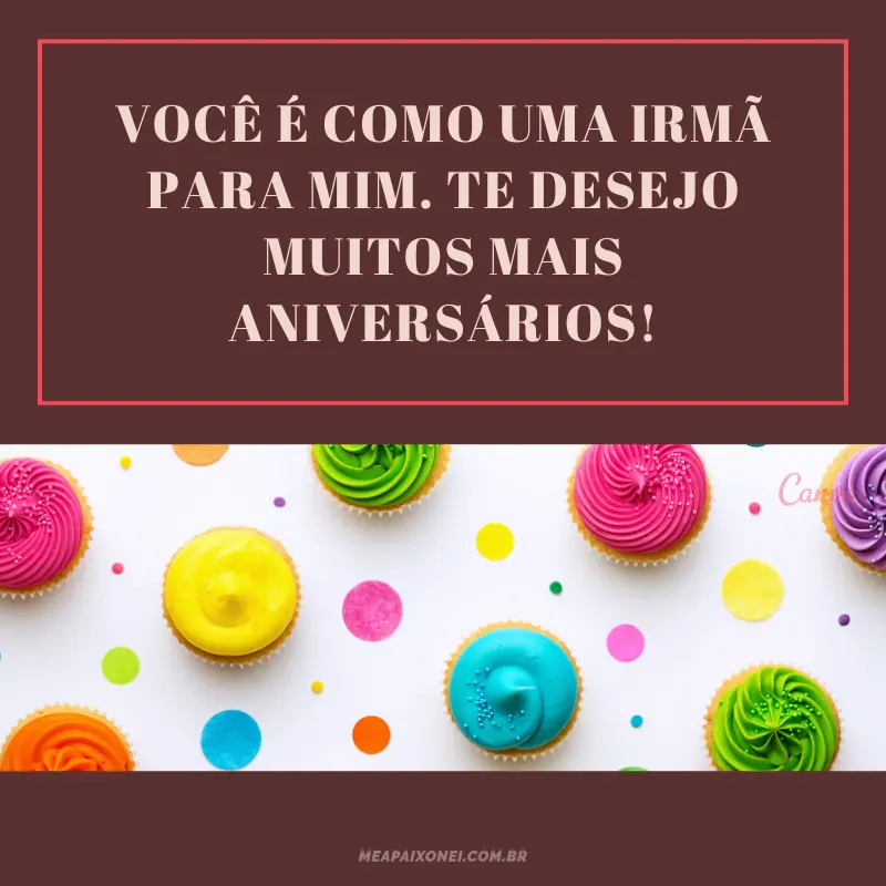 Frases de aniversário para amiga - Você é como uma irmã para mim. Te desejo muitos mais aniversários