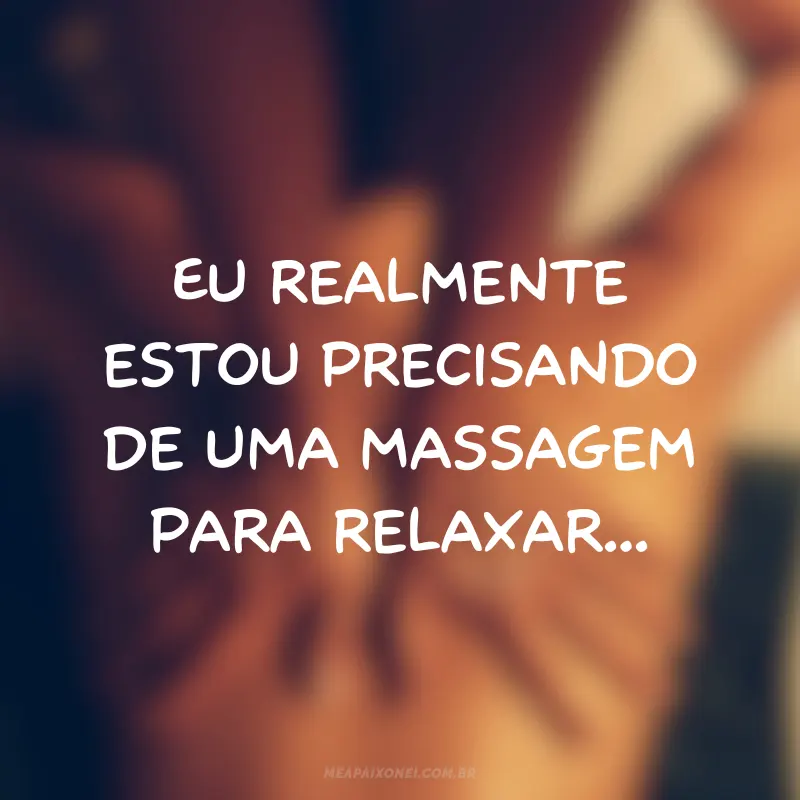 Massagista fazendo massagem - Frases de amor que o farão querer você