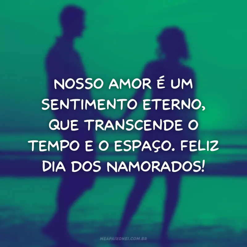 Frases de Dia dos Namorados - Amor e Eternidade