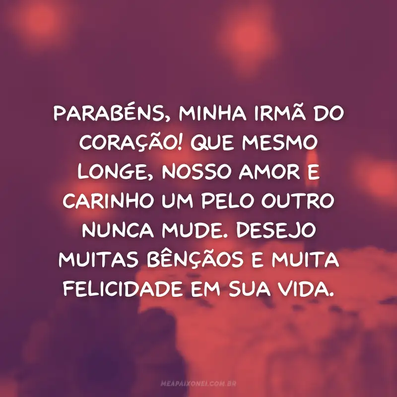 Mensagens de aniversário para irmã emocionante que mora longe