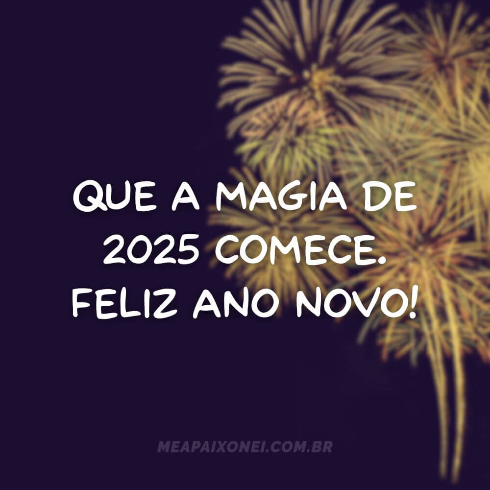 Frases de Ano Novo curtas - Que a magia de 2025 comece. Feliz ano novo