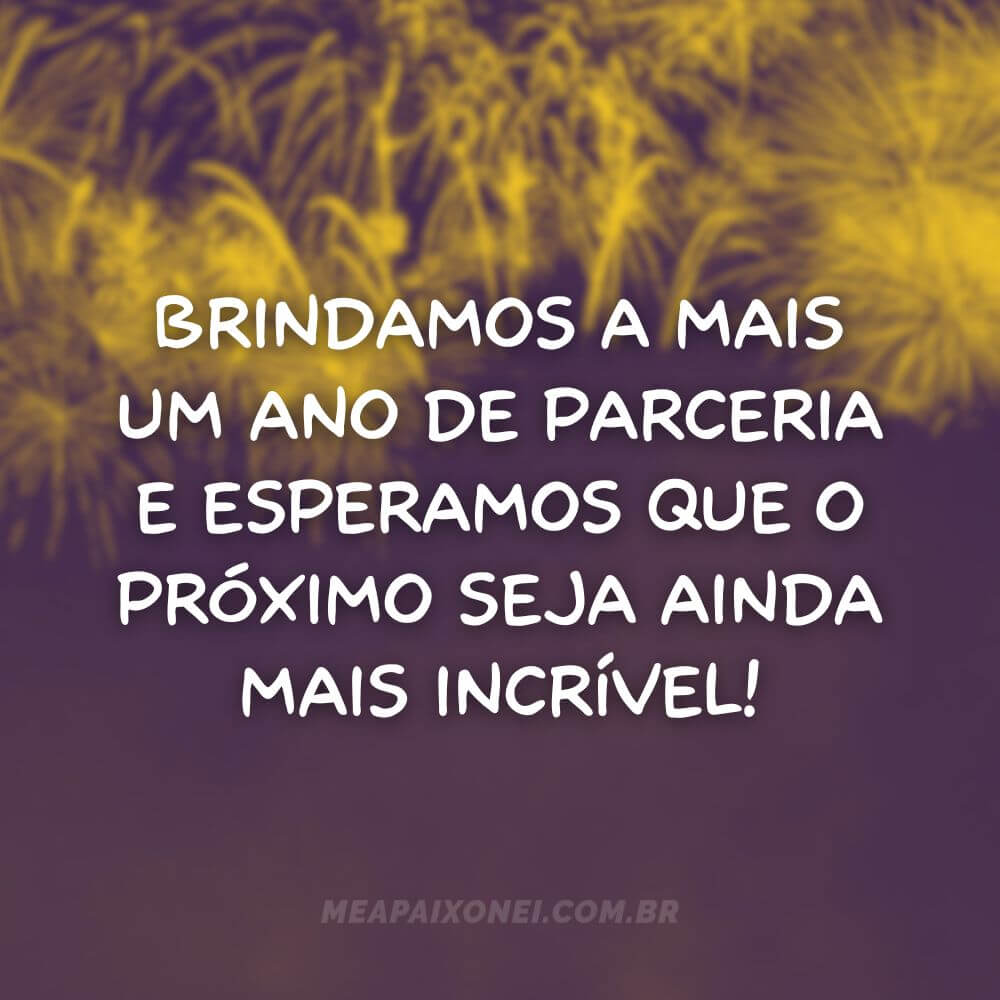Frases de Ano Novo para clientes - Brindamos a mais um ano de parceria e esperamos que o próximo seja ainda mais incrível