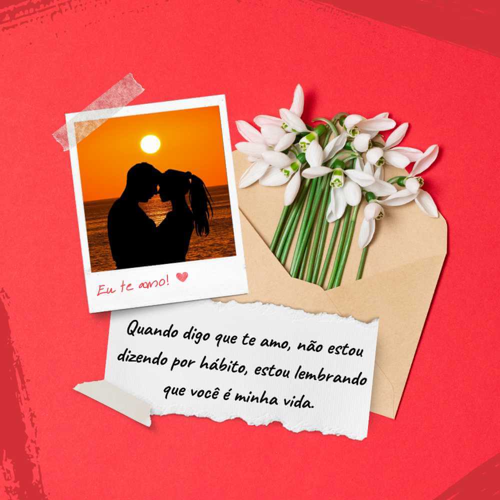 Quando digo que te amo, não estou dizendo por hábito, estou lembrando que você é minha vida.