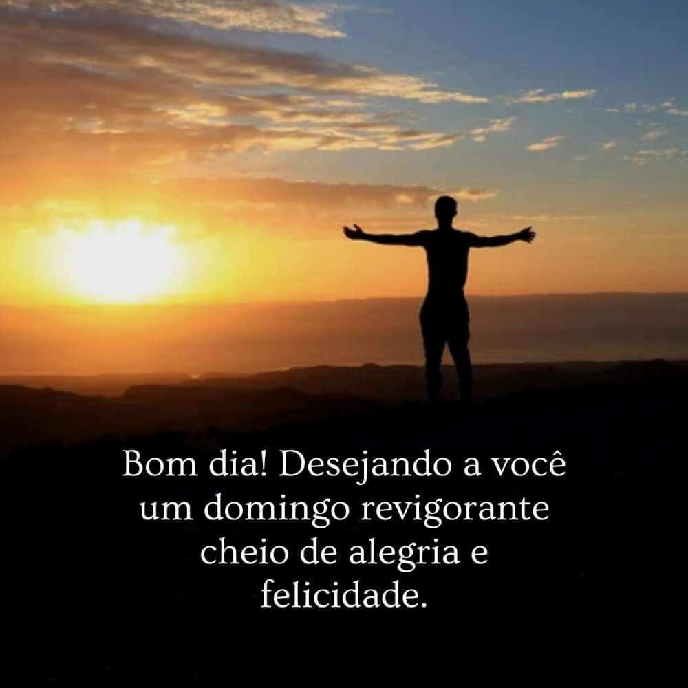 Frases de Bom Dia Domingo - Bom dia! Desejando a você um domingo revigorante cheio de alegria e felicidade.