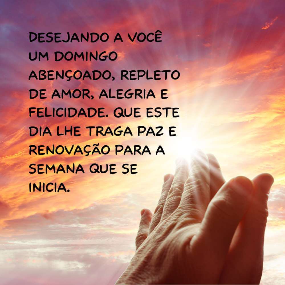 Frases de Domingo Abençoado - Desejando a você um domingo abençoado, repleto de amor, alegria e felicidade.