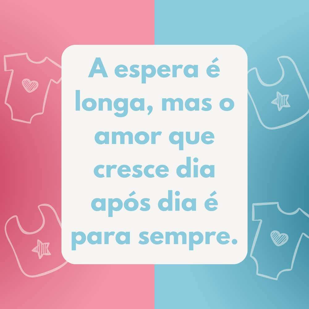 A espera é longa, mas o amor que cresce dia após dia é para sempre.