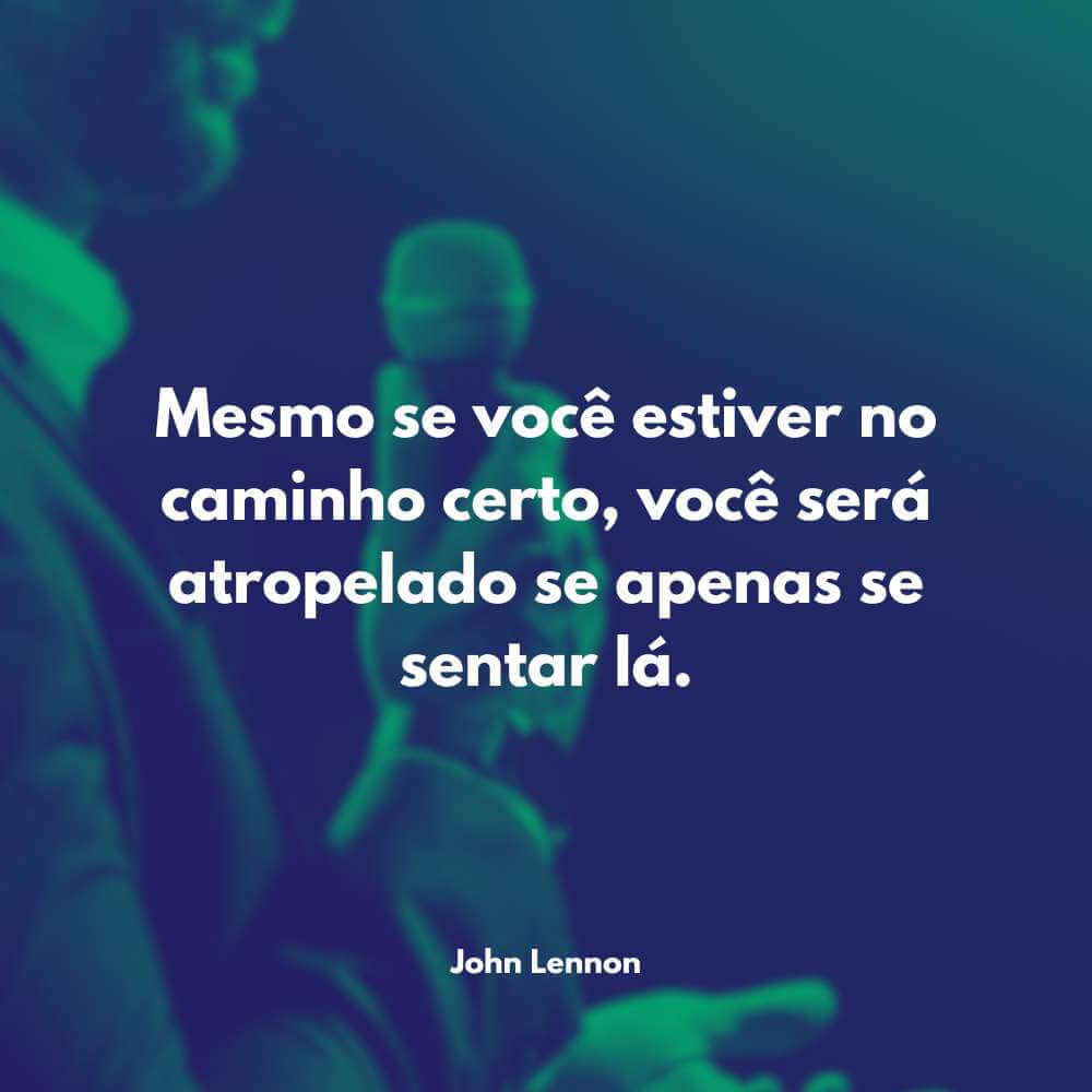 Frases de Motivação na Vida - Mesmo se você estiver no caminho certo, você será atropelado se apenas se sentar lá. - Will Rogers