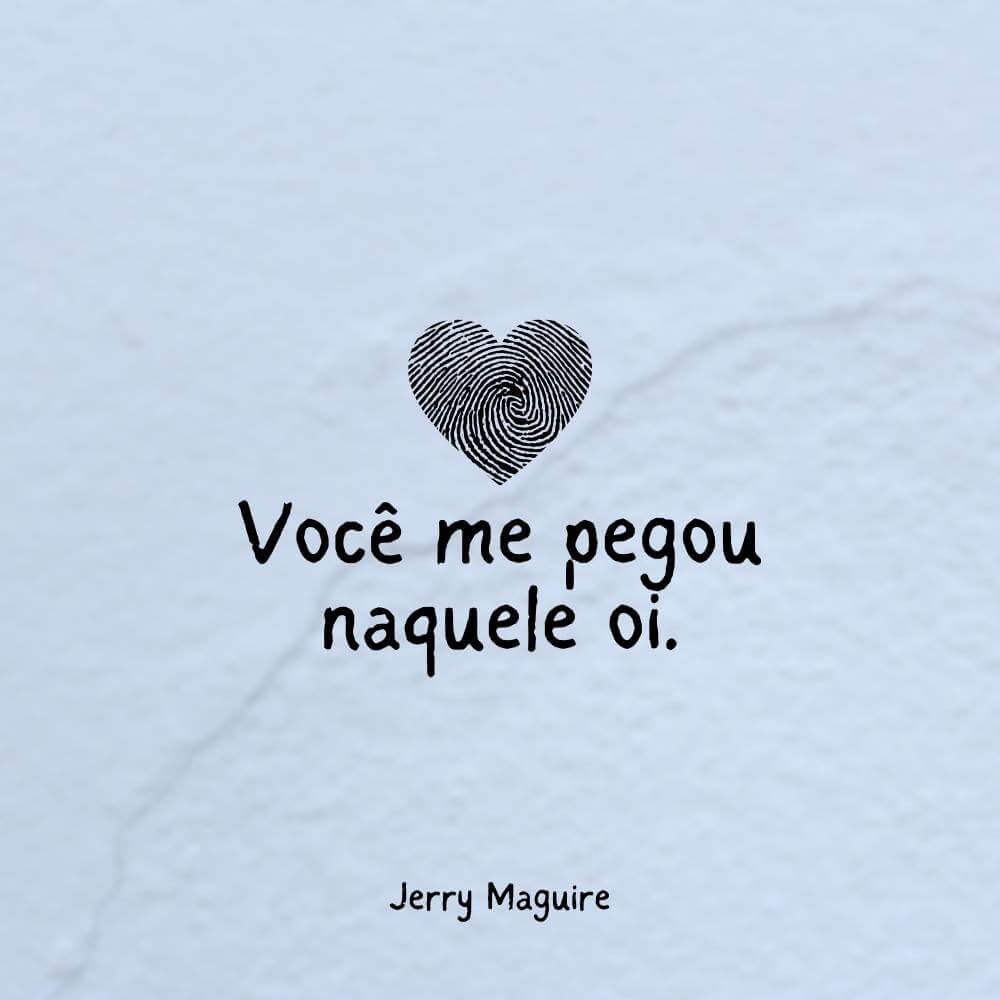 Você me pegou naquele oi. – Jerry Maguire