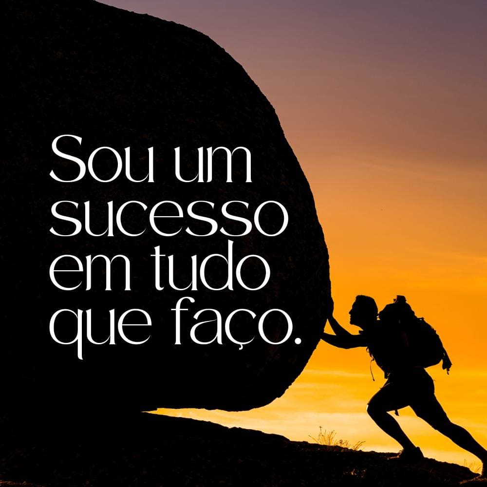 Frases de motivação curtas - Sou um sucesso em tudo que faço.