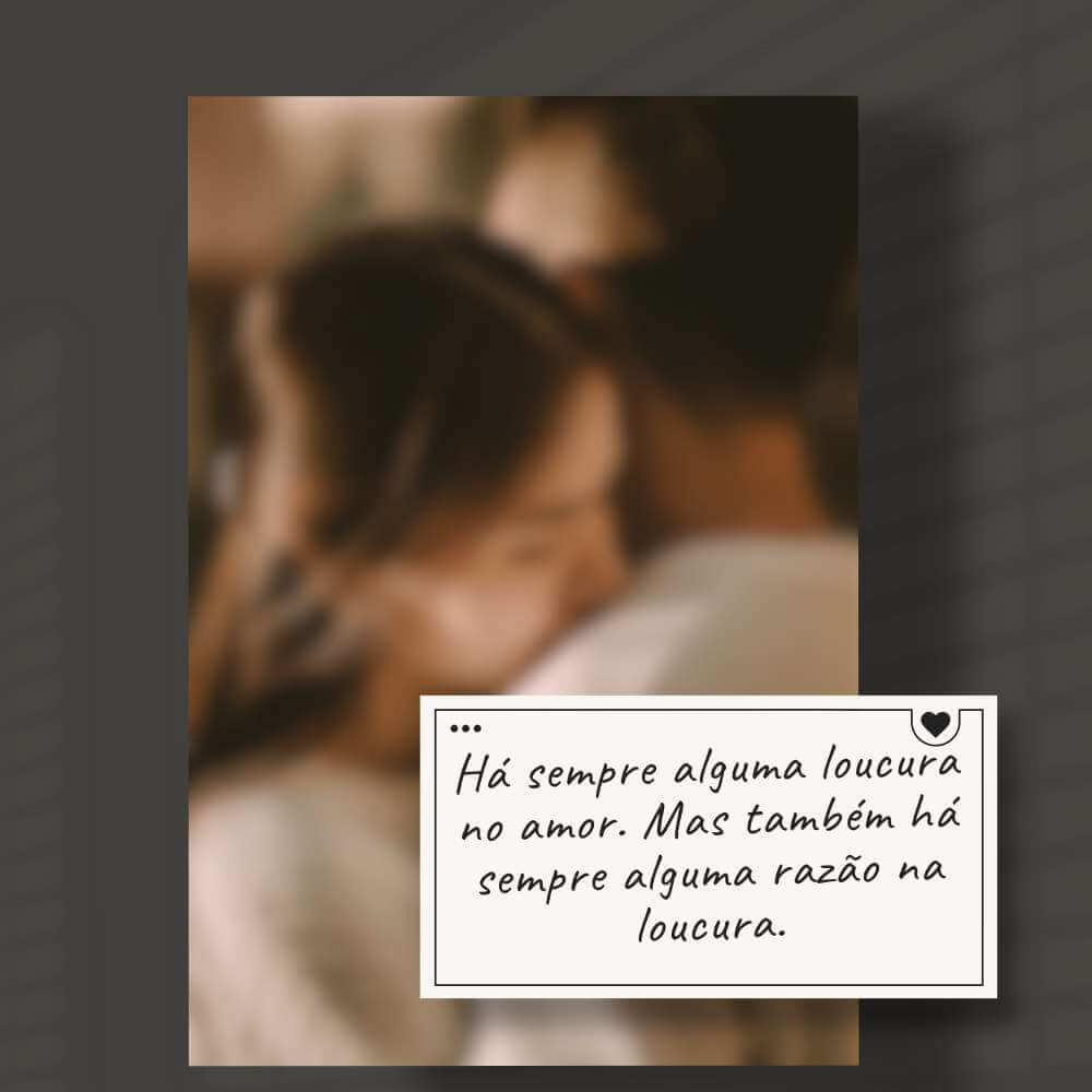 Friedrich Nietzsche  - Há sempre alguma loucura no amor. Mas também há sempre alguma razão na loucura.