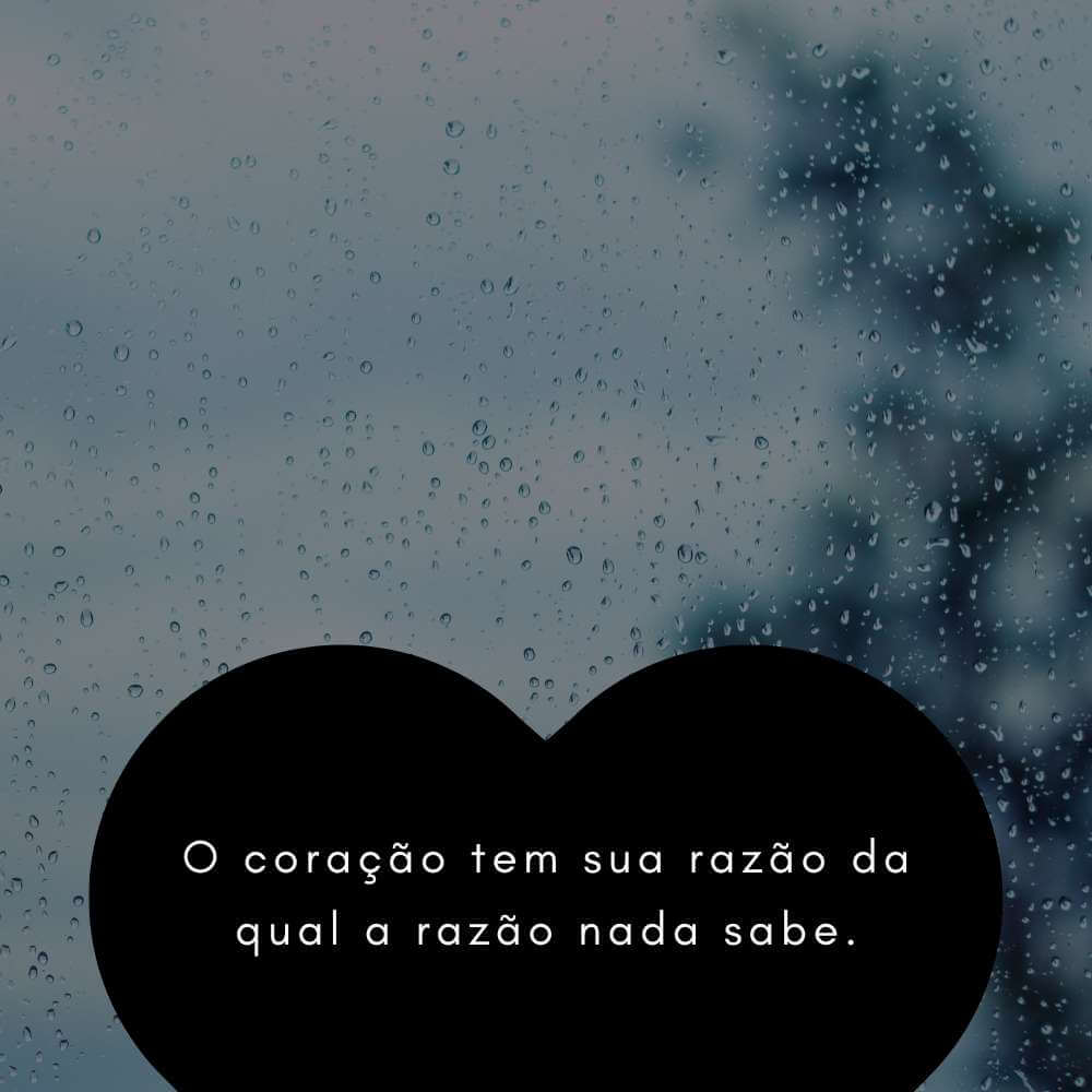 Blaise Pascal - O coração tem sua razão da qual a razão nada sabe.