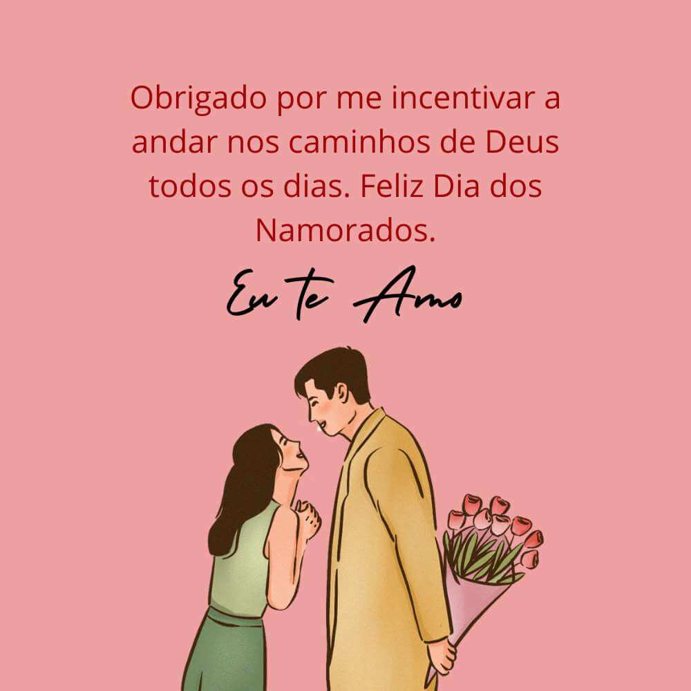 Frases para o Dia dos Namorados cristãs - Obrigado por me incentivar a andar nos caminhos de Deus todos os dias.