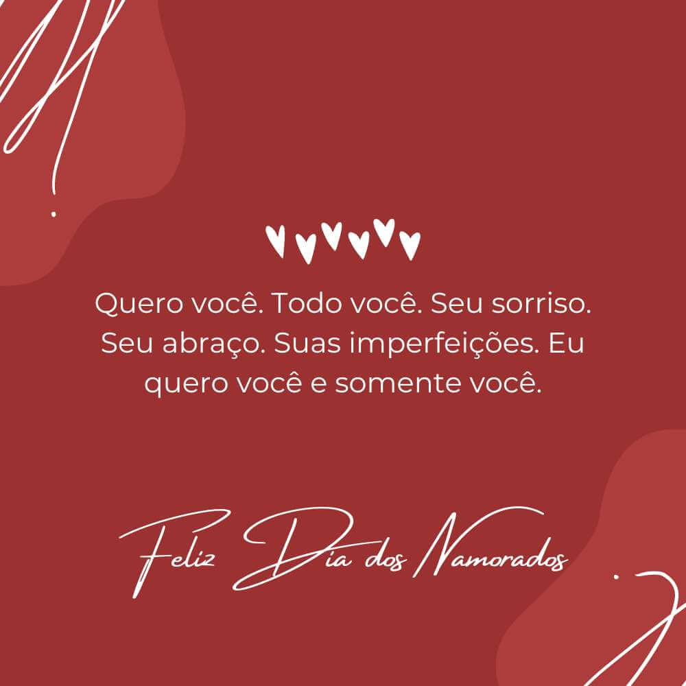 Frases para o Dia dos Namorados cristãs - Quero você. Todo você. Seu sorriso. Seu abraço. Suas imperfeições. Eu quero você e somente você.