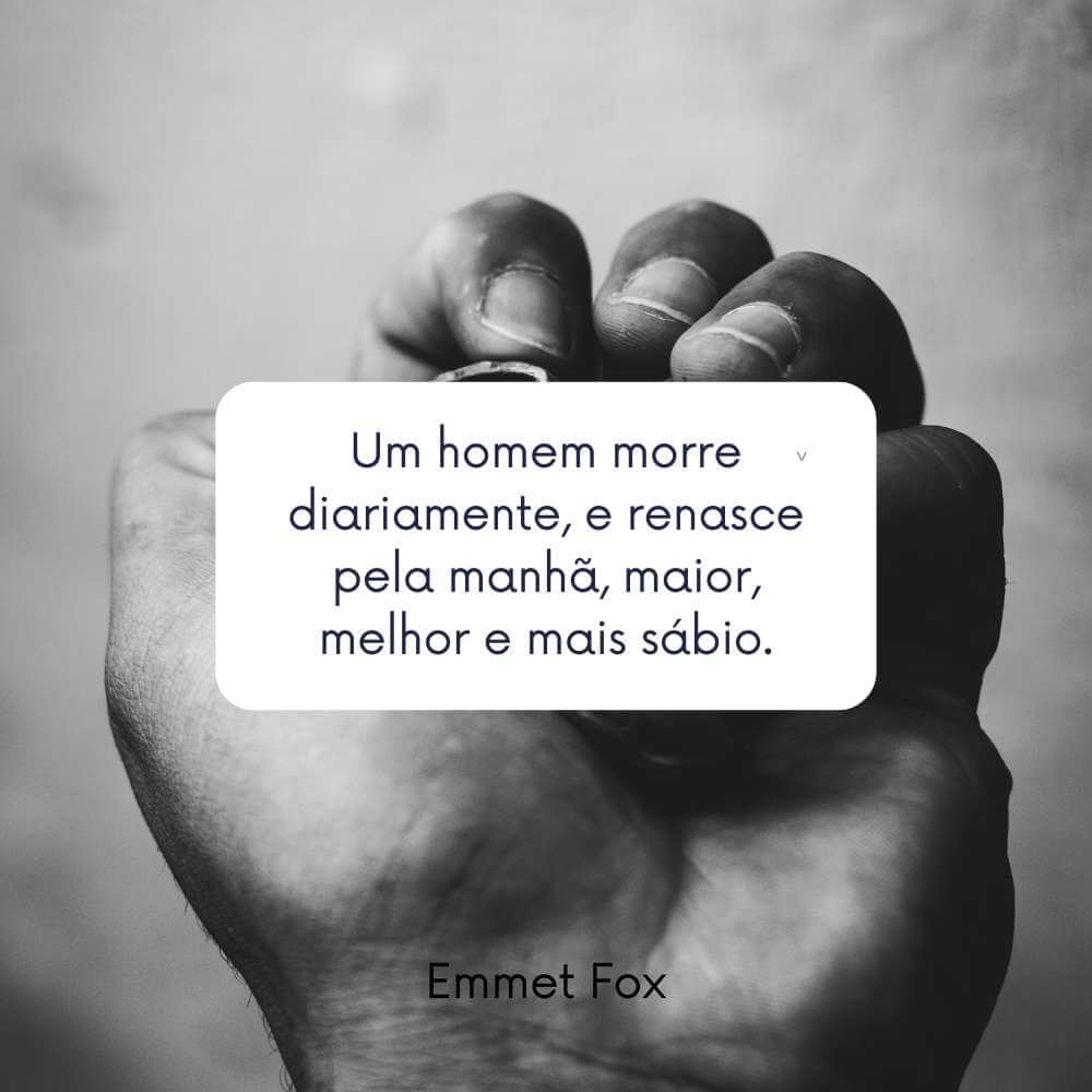 Frases sobre renascer espiritual - Um homem morre diariamente, apenas para renascer pela manhã, maior, melhor e mais sábio.