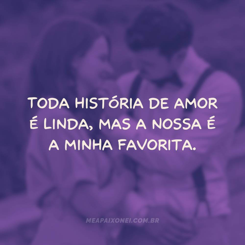 Legendas românticas para fotos com namorado - Toda história de amor é linda, mas a nossa é a minha favorita.