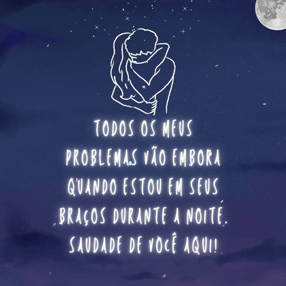 Lindas mensagens de boa noite para marido - Todos os meus problemas vão embora quando estou em seus braços