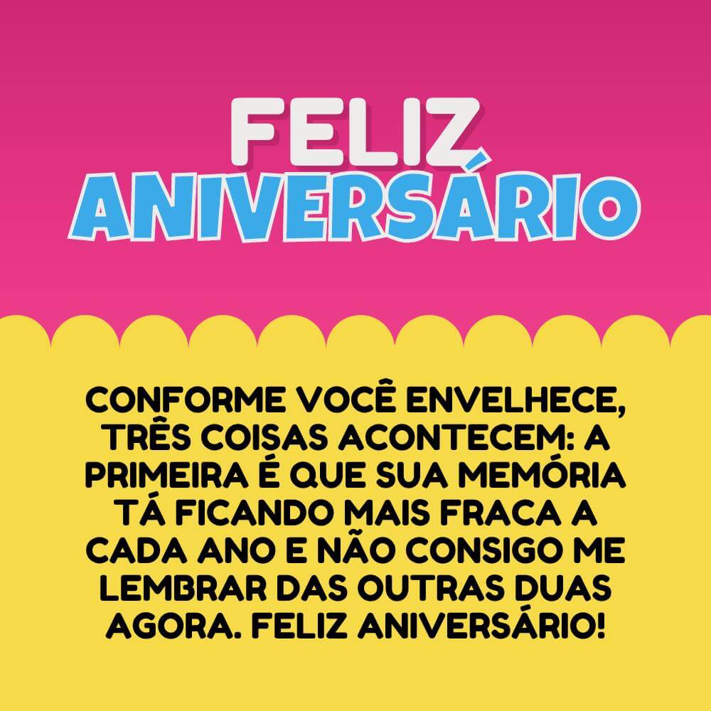 A primeira é que sua memória tá ficando mais fraca a cada ano e não consigo me lembrar das outras duas agora. Feliz aniversário!