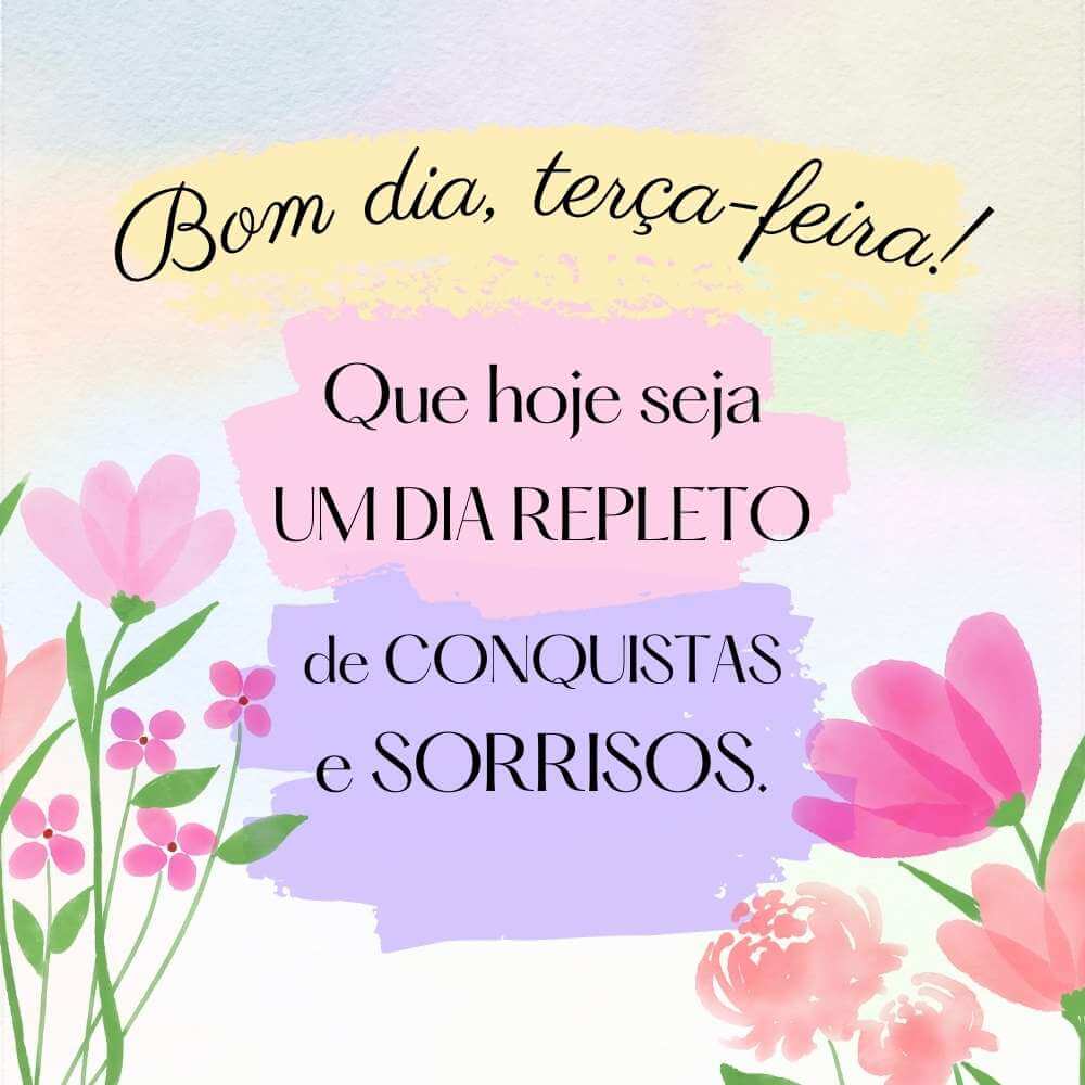 Mensagens de bom dia terça feira - Bom dia, terça-feira Que hoje seja um dia repleto de conquistas e sorrisos.