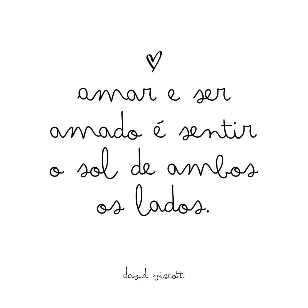 Amar e ser amado é sentir o sol de ambos os lados. – David Viscott