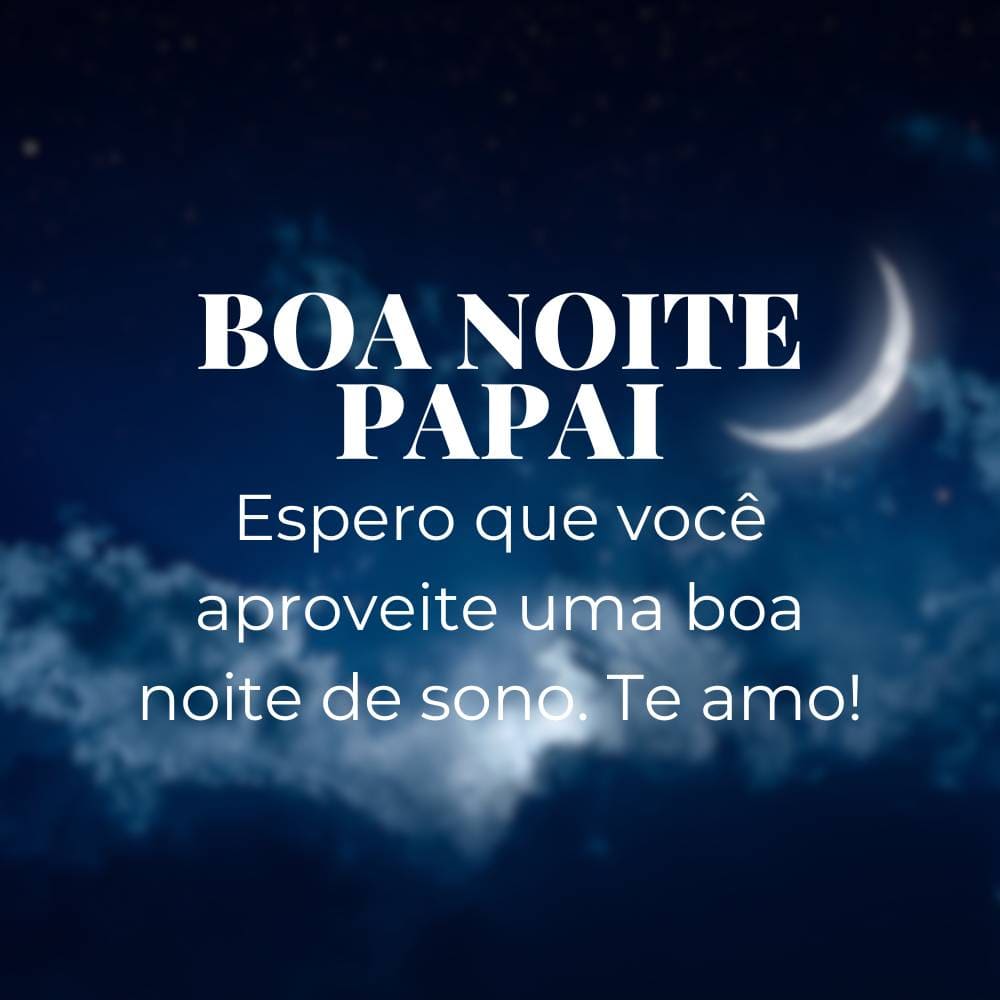 Frases de boa noite para pai - Pai, espero que você aproveite uma boa noite de sono. Te amo!
