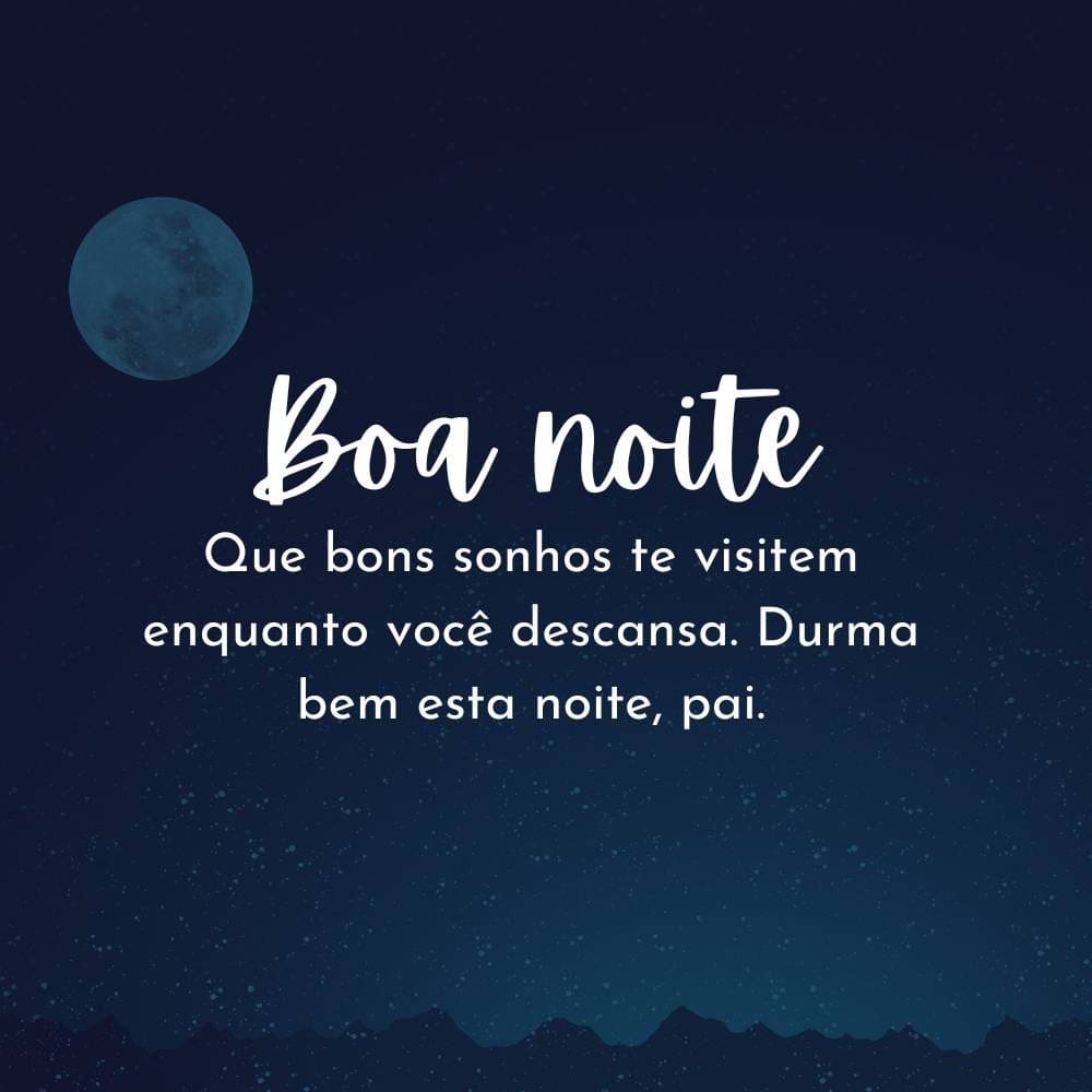 Frases de boa noite para pai - Que bons sonhos te visitem enquanto você descansa. Durma bem esta noite, pai.