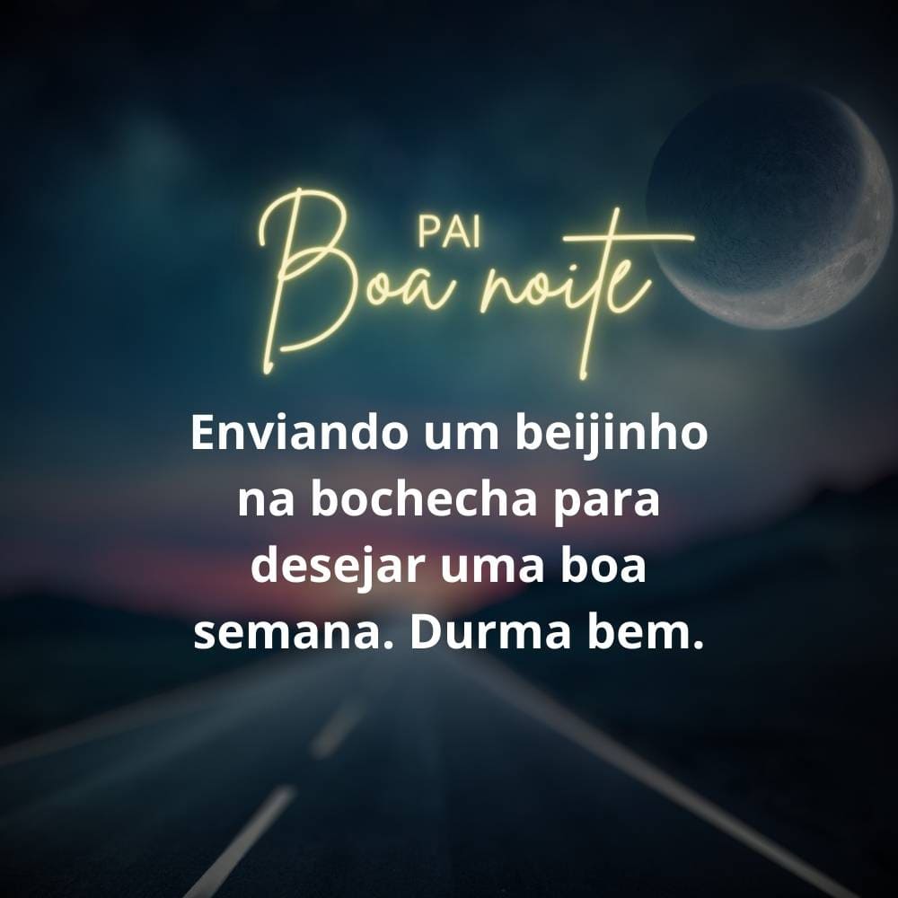 Frases de boa noite para pai - Enviando um beijinho na bochecha para desejar uma boa semana. Durma bem, pai.