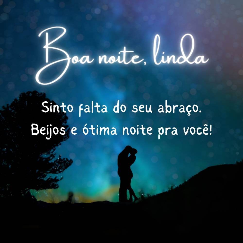 Mensagens de boa noite com carinho - Sinto falta do seu abraço. Beijos e ótima noite pra você!