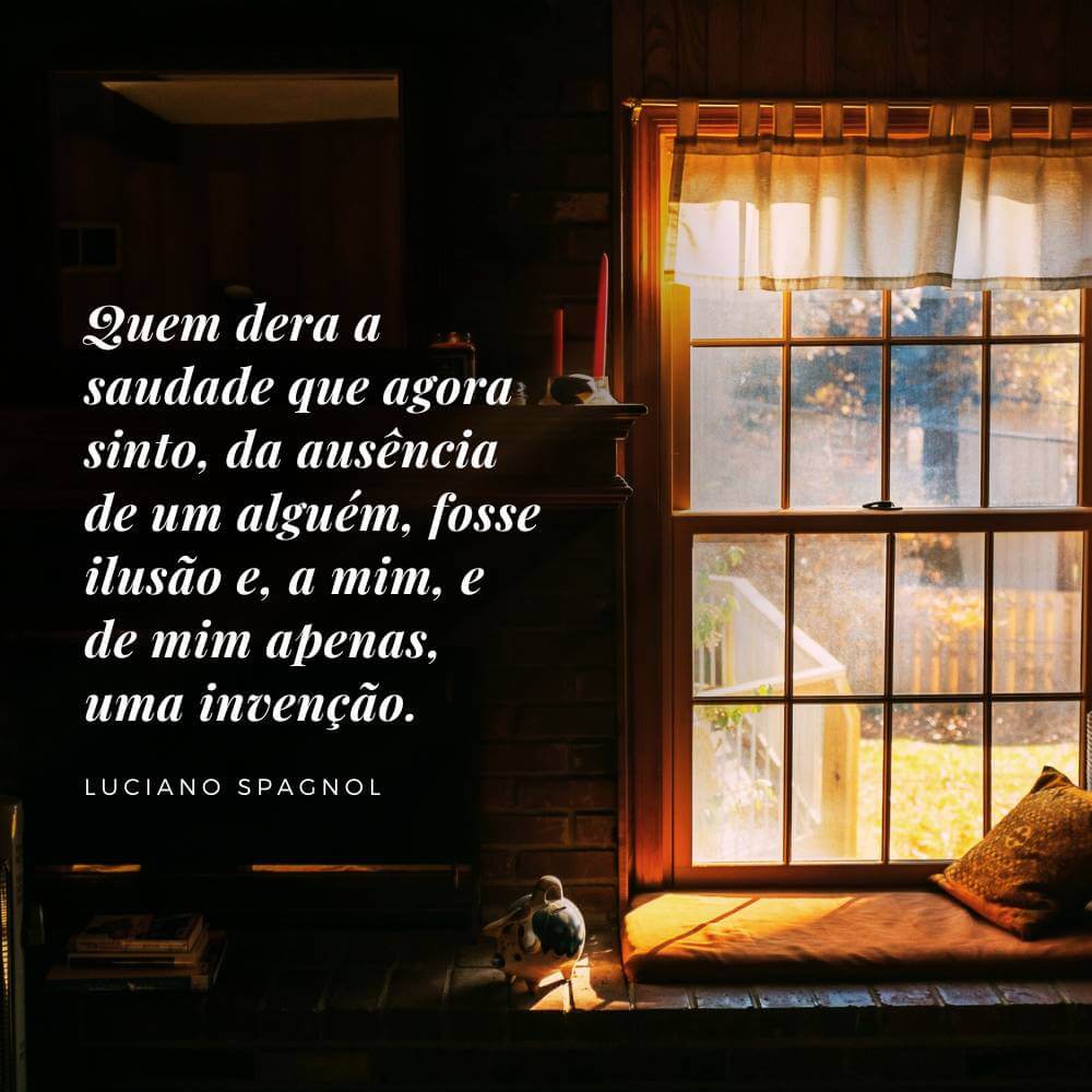 Quem dera a saudade que agora sinto, da ausência de um alguém - Luciano Spagnol