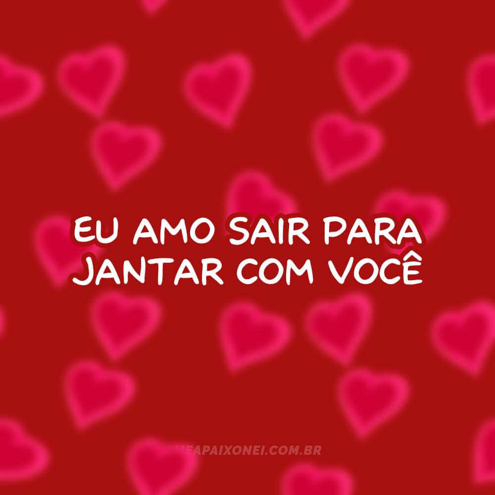 365 motivos para te amar - Eu amo sair para jantar com você