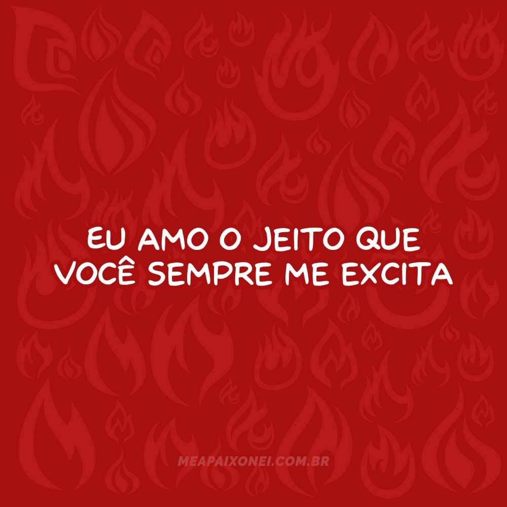 365 motivos para te amar - Eu amo o jeito que você sempre me excita