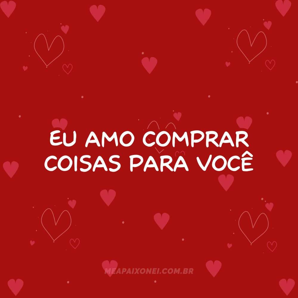 365 motivos para te amar - Eu amo comprar coisas para você