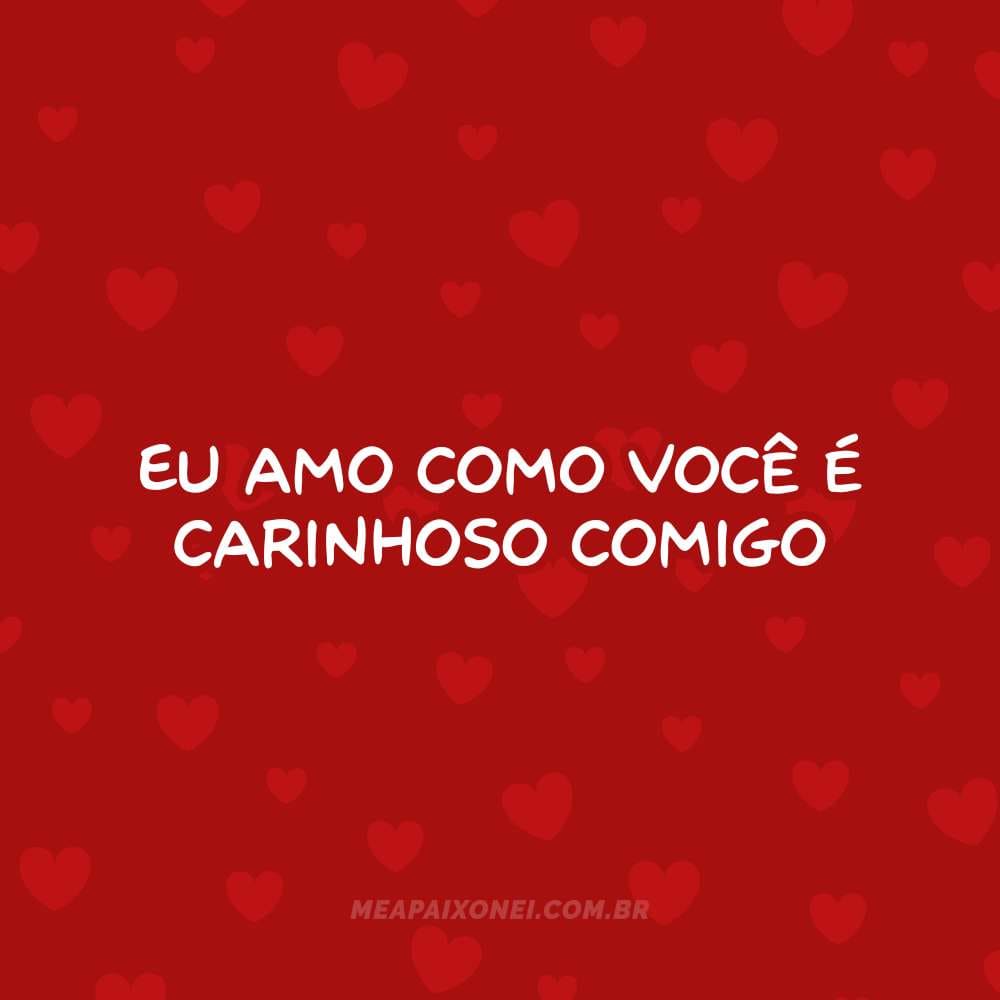 365 motivos para te amar - Eu amo como você é carinhoso comigo